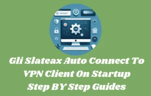 Gli Slateax Auto Connect To VPN Client On Startup​