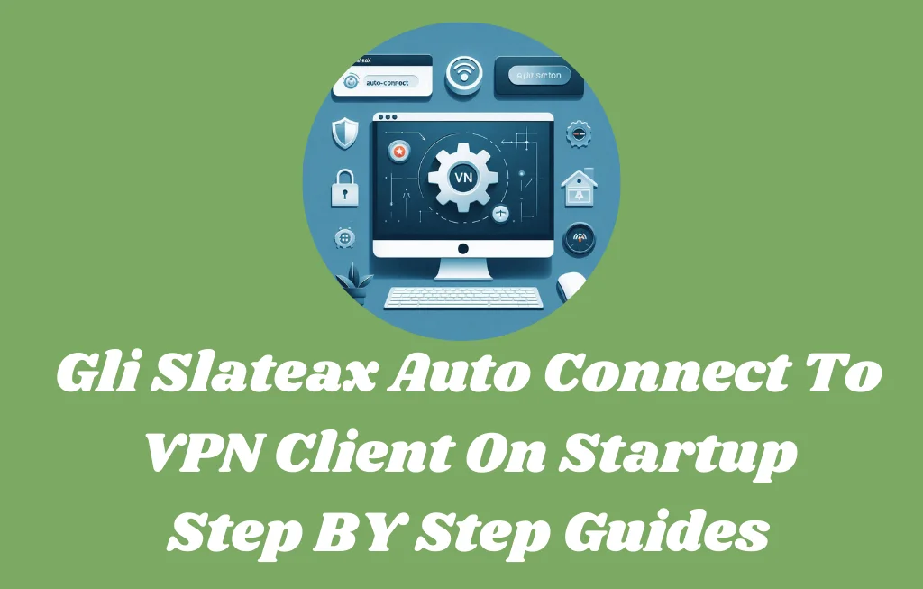 Gli Slateax Auto Connect To VPN Client On Startup​